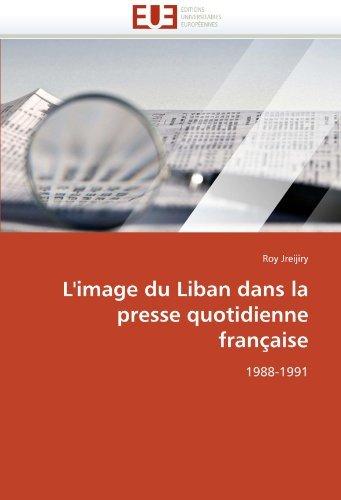 L'image du Liban dans la presse quotidienne fran????aise: 1988-1991 (French Edition) by Roy Jreijiry by (Paperback)