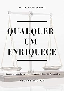Livro Qualquer um Enriquece: Desenvolvimento Pessoal, e Financeiro. (Principal Livro 1)