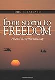 From Storm to Freedom: America's Long War with Iraq by John R. Ballard
