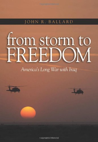 From Storm to Freedom: America's Long War with Iraq by John R. Ballard