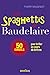 Les spaghettis de Baudelaire : Ou 50 conseils pour briller en cours de lettres by