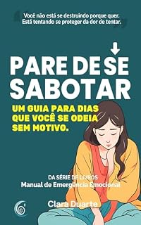 Livro Pare de Se Sabotar: Um Guia Para Dias em Que Você Se Odeia Sem Motivo (Manual de Emergência Emocional)