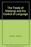 Front cover for the book The Treaty of Waitangi and the Control of Language by Richard Dawson