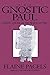 The Gnostic Paul: Gnostic Exegesis of the Pauline Letters