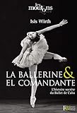 La ballerine & El Comandante : L?histoire secrète du Ballet de Cuba by