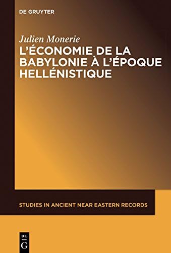 L’économie de la Babylonie à l’époque hellénistique (IVème – IIème siècle avant J.C.) (Studies in Ancient Near Eastern Records (SANER) t. 14) (French Edition) Kindle Edition