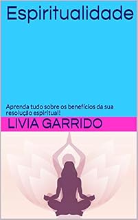 Livro Espiritualidade: Aprenda tudo sobre os benefícios da sua resolução espiritual!