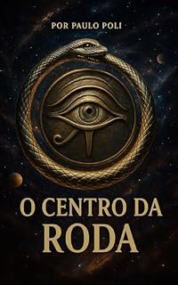 Livro O CENTRO DA RODA: Um mapa iniciático para compreender os ciclos eternos da consciência