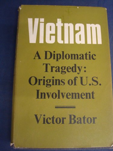 VIETNAM. A Diplomatic Tragedy: Origins of U.S. Involvement.