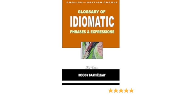 Amazon Com English Haitian Creole Glossary Of Idiomatic Phrases Expressions Barthelemy Roody Books