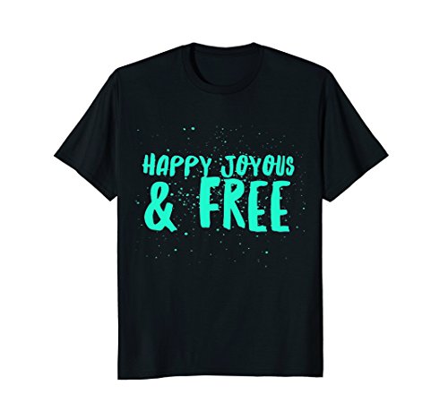 Happy Joyous & Free – Alcoholic AA NA Sobriety Tee