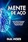 Livro Mente De Aço: Guia Definitivo Para Fazer A Sua Mente Trabalhar Para Você De Forma Simples E Prática