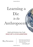 "Learning to Die in the Anthropocene Reflections on the End of a Civilization (City Lights Open Media)" av Roy Scranton