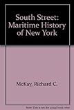 Front cover for the book South Street: A Maritime History of New York by Richard C. McKay