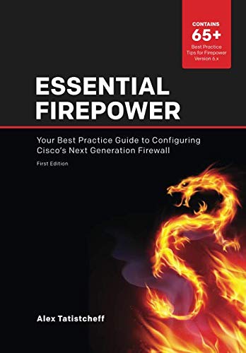 Essential Firepower: Your best practice guide to configuring Cisco's Next Generation Firewall (The Best Computer Security)