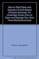 How to Open Operate a Homebased Antique 1564407543 Book Cover