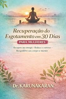 Livro Recuperação do Esgotamento em 30 Dias Para Mulheres: Recupere sua energia • Reduza o estresse • Reequilibre corpo e mente (A Série Recuperação de 30 Dias Livro 1)
