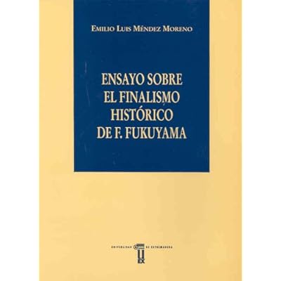 Ensayo sobre el finalismo histórico de F. Fukuyama Ensayo sobre el finalismo histórico de F. Fukuyama