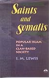 Saints and Somalis : Popular Islam in a Clan-Based Society, Lewis, Ioan M., 1569021023