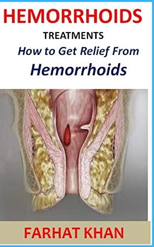 Hemorrhoid Treatments: How to Get Relief From Hemorrhoids Paperback – 5 Aug 2019