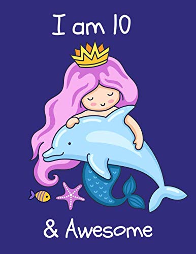 I am 10: Cute Mermaid Princess Happy Birthday Notebook for Girls ~ Large Sketchbook for Drawing, Doodling & Writing, Kids Fun Activity Book