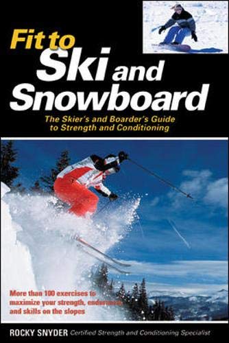 Fit to Ski & Snowboard: The Skier's and Boarder's Guide to Strength and Conditioning