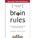 Brain Rules: 12 Principles for Surviving and Thriving at Work, Home, and School