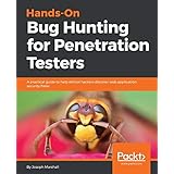 Hands-On Bug Hunting for Penetration Testers: A practical guide to help ethical hackers discover web application security flaws
