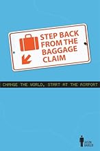 Step Back From The Baggage Claim: Change The World, Start At The Airport