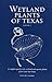 Wetland Plants of Texas: A complete guide to the wetland and aquatic plants of the Lone Star State. Volume 2: Dicots