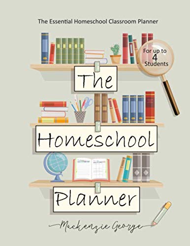 The Homeschool Planner: The Essential Homeschool Teacher Lesson Plan Book – Year, Month and Weekly Homeschool Classroom Planner for Multiple Kids!
