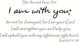 Isaiah 41:10 Wall Art, So Do Not Fear for I Am with You, Do Not Be Dismayed, for I Am Your God, I Will Strengthen You and Help You, I Will Uphold You with My Righteous Right Hand, Creation Vinyls