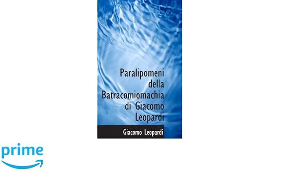 Paralipomeni Della Batracomiomachia Di Giacomo Leopardi - 