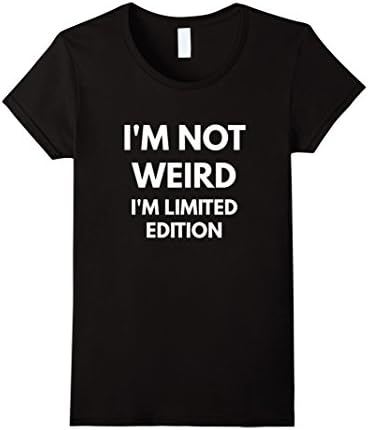Womens I'm Not Weird I'm Limited Edition t-shirt - Funny Shirts Small Black