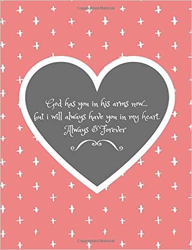 You Will Always Be In Our Hearts God Has You In His Arms Now...but I Will Always Have You In My Heart (Always  And Forever): Bereavement Quote Journal For Christians(Funeral/Memorial  Gift To Support Grieving): Publishing, Nurture: 9781726112680: Amazon.com:  Books