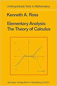 Elementary Analysis The Theory Of Calculus Ross Kenh A 9780387904597 Books Elementary Analysis The Theory Of Calculus Ross Kenh A 9780387904597 Books