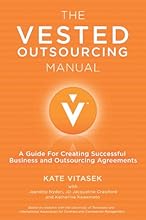 The Vested Outsourcing Manual: A Guide for Creating Successful Business and Outsourcing Agreements