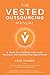 The Vested Outsourcing Manual: A Guide for Creating Successful Business and Outsourcing Agreements - Book by Kate Vitasek