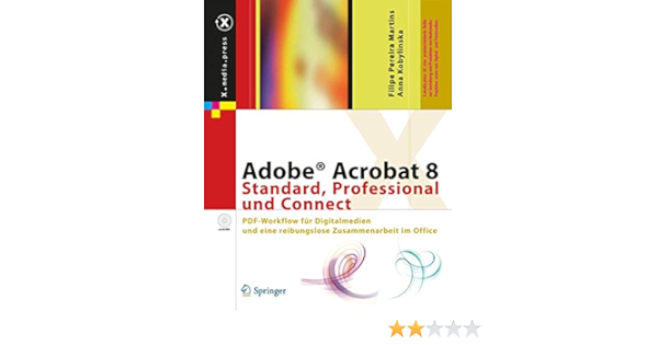 Adobe Acrobat 8 Standard Professional Und Connect Pdf Workflow Fur Digitalmedien Und Eine Reibungslose Zusammenarbeit Im Office X Media Press German Edition Pereira Martins Filipe Kobylinska Anna Amazon Com Books