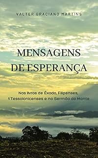 Livro Mensagens de esperança: Nos livros do Êxodo, Filipenses, 1 Tessalonicenses e no Sermão do Monte