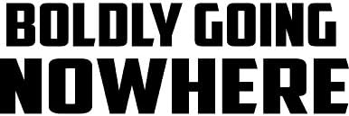 Decal Heaven Boldly Going Nowhere (Specify Color Otherwise We Ship White)