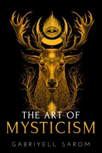 The Art of Mysticism: Practical Guide to Mysticism & Spiritual Meditations: 1 (Sacred Mystery)