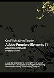 Cool Tricks & Hot Tips for Adobe Premiere Elements 11: A step-by-step guide to creating 50 cool special effects with -- and dozens of hot tips for ... - Adobe's best-selling video editing program.