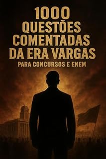 1000 Questões Comentadas da Era Vargas Para Concursos e Enem