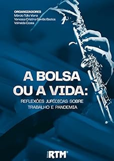 Livro A BOLSA OU A VIDA:: reflexões jurídicas sobre trabalho e pandemia
