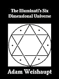 The Illuminati's Six Dimensional Universe (The Illuminati Series Book 3)