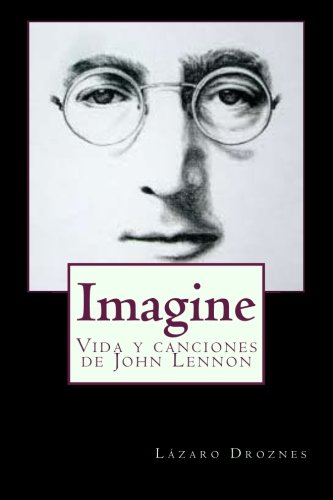 Imagine: Vida y canciones de John Lennon (Biografías de famosos) (Volume 9) (Spanish Edition)