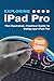 Exploring iPad Pro: iPadOS Edition: The Illustrated, Practical Guide to Using iPad Pro (Exploring Tech)