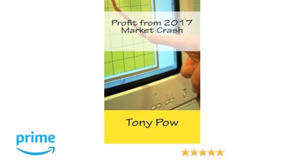 Profit From 2017 Market Crash Tony Pow 9781537509150 - 