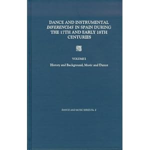 Dance and Instrumental Diferencias in Spain During the 17th and Early 18th Centuries, Vol. 1: History and Background, Music and Dance